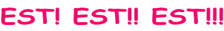 EST! EST!! EST!!!